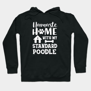 Standard Poodle Dog - Namaste home with my standard poodle Hoodie